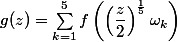 g(z)=\sum_{k=1}^{5}f\left ( \left ( \dfrac{z}{2} \right )^{\frac{1}{5}} \omega_k\right )